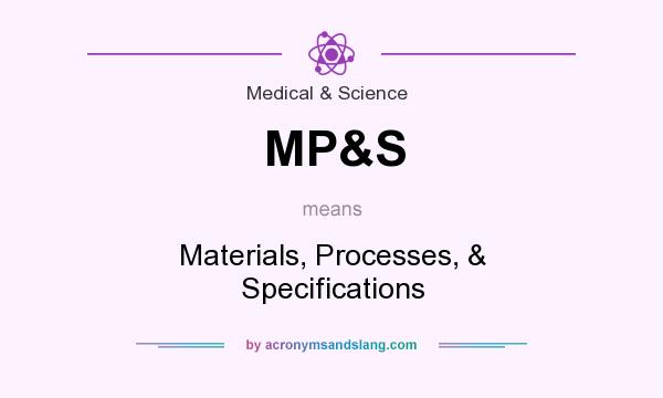 What does MP&S mean? It stands for Materials, Processes, & Specifications