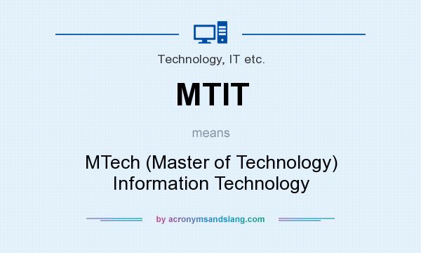What does MTIT mean? It stands for MTech (Master of Technology) Information Technology