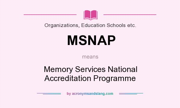 What does MSNAP mean? It stands for Memory Services National Accreditation Programme