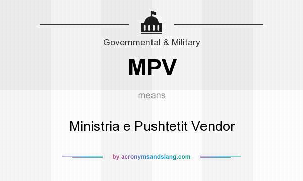What does MPV mean? It stands for Ministria e Pushtetit Vendor