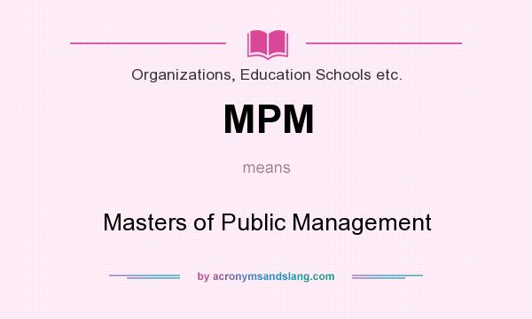 What does MPM mean? It stands for Masters of Public Management