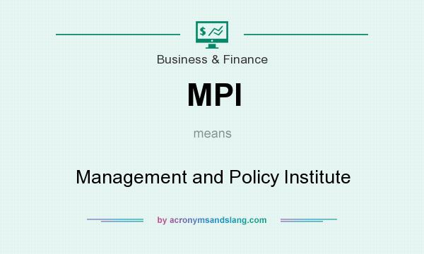 What does MPI mean? It stands for Management and Policy Institute