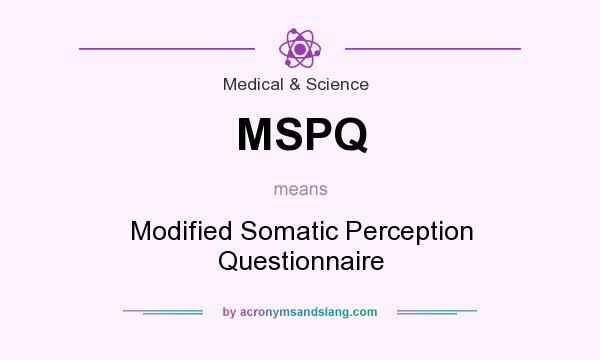 What does MSPQ mean? It stands for Modified Somatic Perception Questionnaire