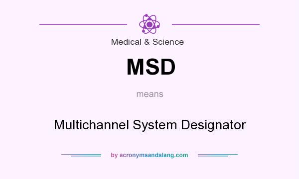What does MSD mean? It stands for Multichannel System Designator