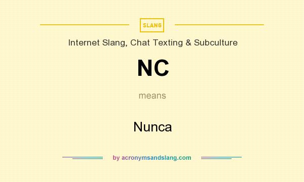 What does NC mean? It stands for Nunca