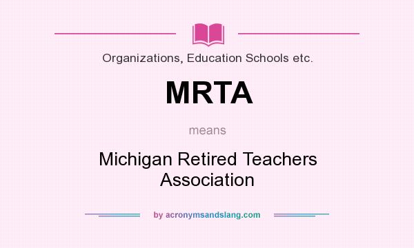What does MRTA mean? It stands for Michigan Retired Teachers Association