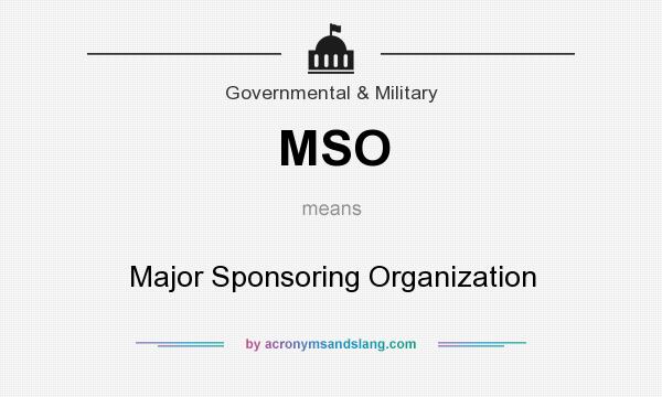 What does MSO mean? It stands for Major Sponsoring Organization