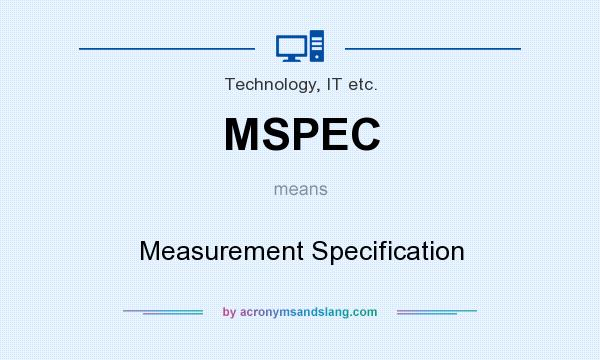 What does MSPEC mean? It stands for Measurement Specification