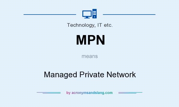 What does MPN mean? It stands for Managed Private Network