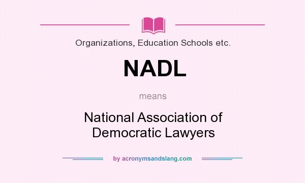 What does NADL mean? It stands for National Association of Democratic Lawyers