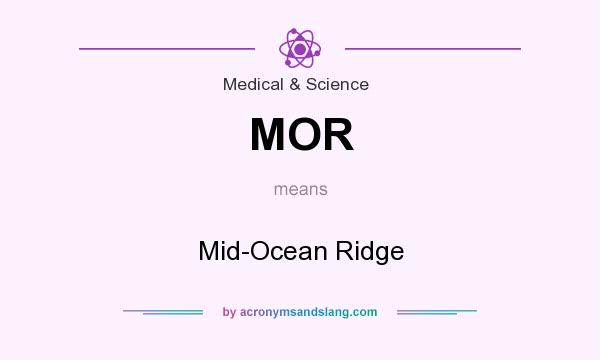 What does MOR mean? It stands for Mid-Ocean Ridge