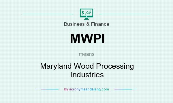 What does MWPI mean? It stands for Maryland Wood Processing Industries