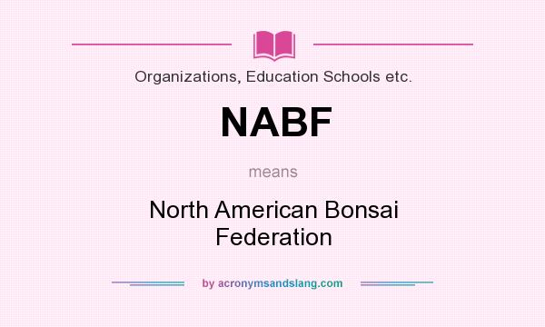 What does NABF mean? It stands for North American Bonsai Federation