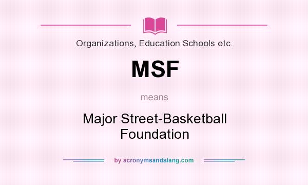 What does MSF mean? It stands for Major Street-Basketball Foundation