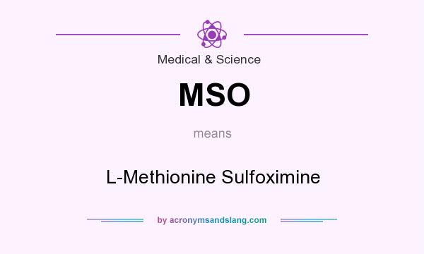 What does MSO mean? It stands for L-Methionine Sulfoximine