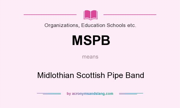 What does MSPB mean? It stands for Midlothian Scottish Pipe Band