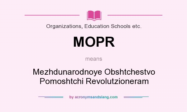 What does MOPR mean? It stands for Mezhdunarodnoye Obshtchestvo Pomoshtchi Revolutzioneram