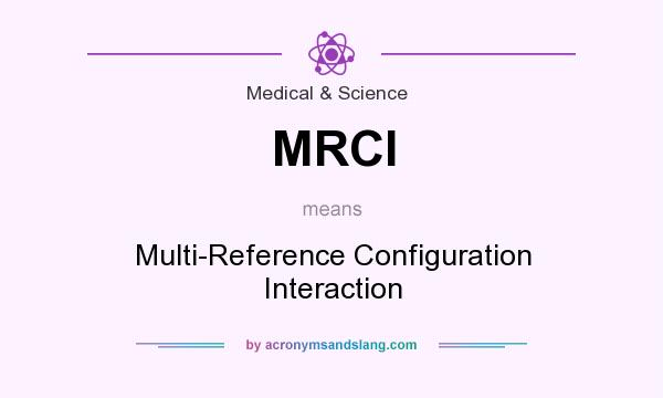 What does MRCI mean? It stands for Multi-Reference Configuration Interaction