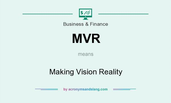What does MVR mean? It stands for Making Vision Reality