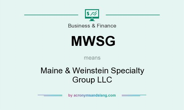 What does MWSG mean? It stands for Maine & Weinstein Specialty Group LLC