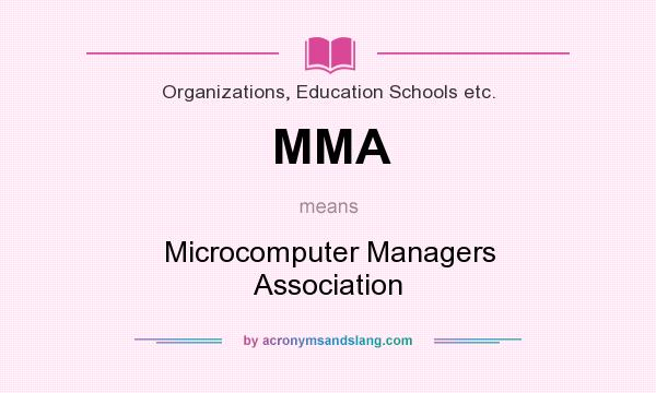 What does MMA mean? It stands for Microcomputer Managers Association