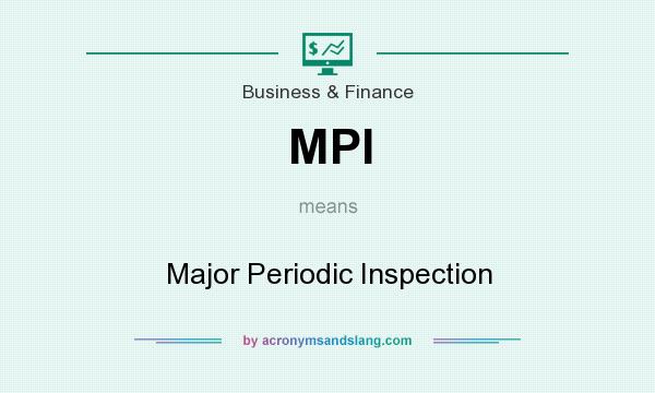 What does MPI mean? It stands for Major Periodic Inspection