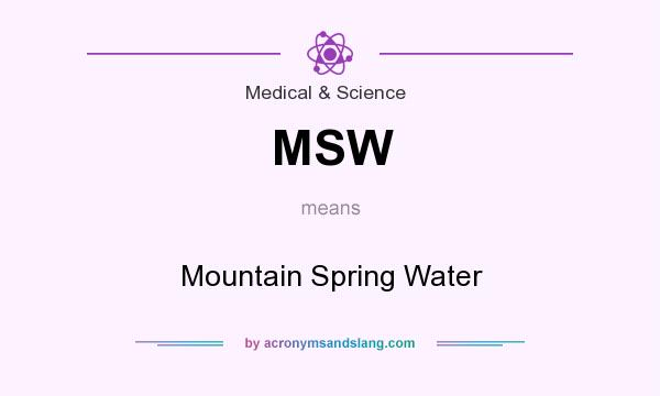 What does MSW mean? It stands for Mountain Spring Water