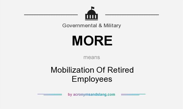What does MORE mean? It stands for Mobilization Of Retired Employees