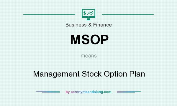 What does MSOP mean? It stands for Management Stock Option Plan