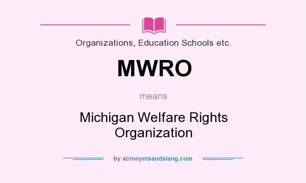 What does MWRO mean? It stands for Michigan Welfare Rights Organization