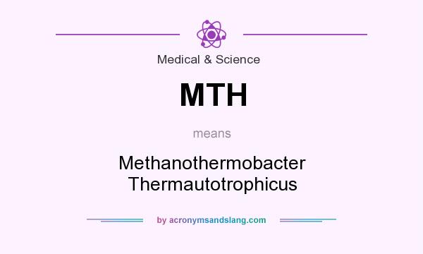 What does MTH mean? It stands for Methanothermobacter Thermautotrophicus