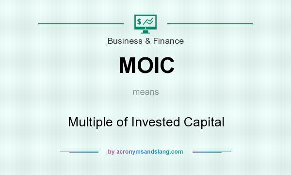 What does MOIC mean? It stands for Multiple of Invested Capital