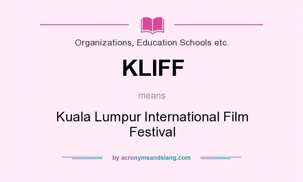What does KLIFF mean? It stands for Kuala Lumpur International Film Festival