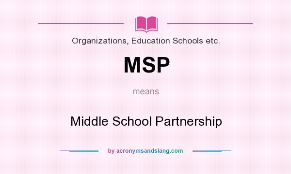 What does MSP mean? It stands for Middle School Partnership