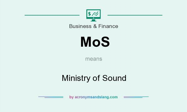 What does MoS mean? It stands for Ministry of Sound