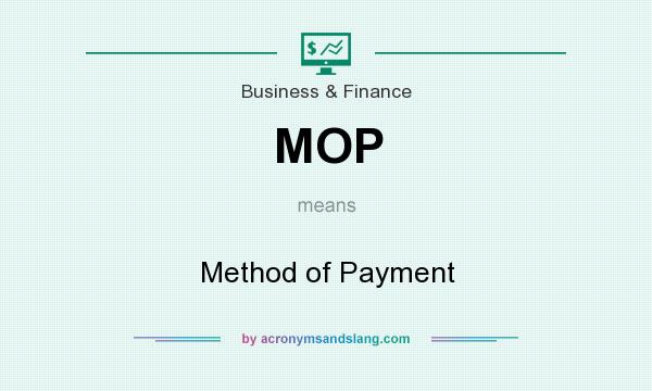 What does MOP mean? It stands for Method of Payment