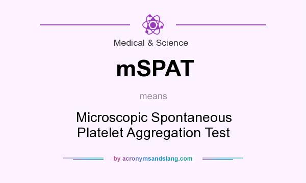 What does mSPAT mean? It stands for Microscopic Spontaneous Platelet Aggregation Test