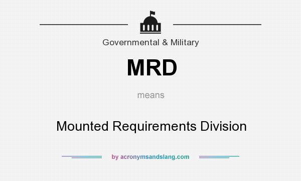 What does MRD mean? It stands for Mounted Requirements Division