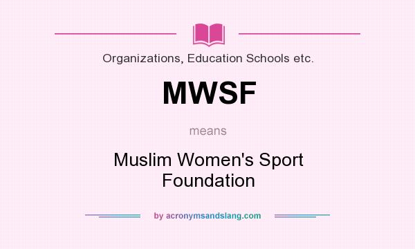 What does MWSF mean? It stands for Muslim Women`s Sport Foundation