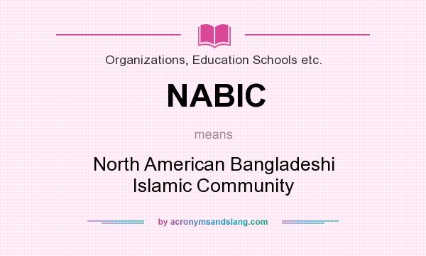 What does NABIC mean? It stands for North American Bangladeshi Islamic Community