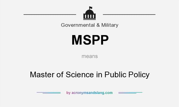 What does MSPP mean? It stands for Master of Science in Public Policy