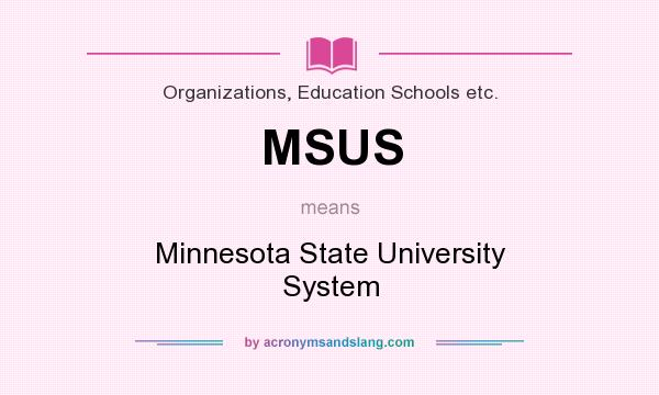 What does MSUS mean? It stands for Minnesota State University System