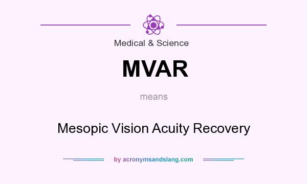 What does MVAR mean? It stands for Mesopic Vision Acuity Recovery