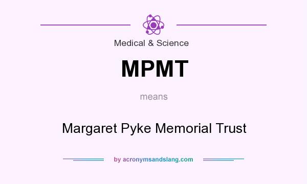 What does MPMT mean? It stands for Margaret Pyke Memorial Trust