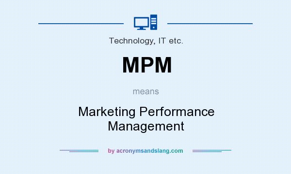 What does MPM mean? It stands for Marketing Performance Management