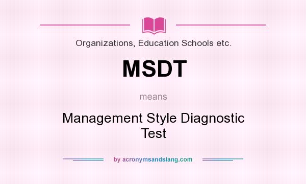 What does MSDT mean? It stands for Management Style Diagnostic Test