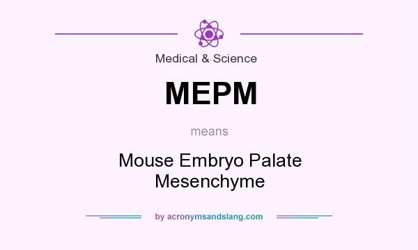 What does MEPM mean? It stands for Mouse Embryo Palate Mesenchyme
