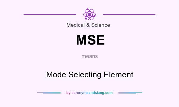What does MSE mean? It stands for Mode Selecting Element
