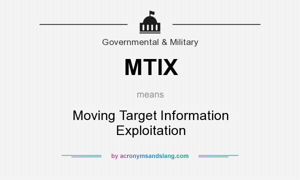 What does MTIX mean? It stands for Moving Target Information Exploitation