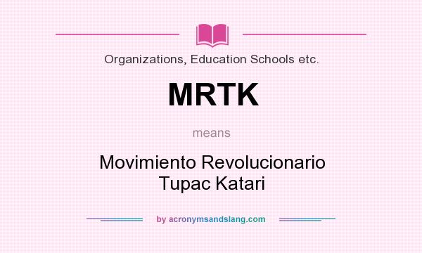 What does MRTK mean? It stands for Movimiento Revolucionario Tupac Katari